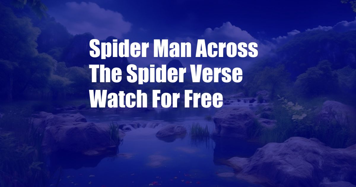 Spider Man Across The Spider Verse Watch For Free