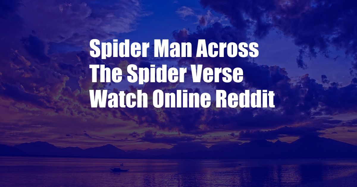 Spider Man Across The Spider Verse Watch Online Reddit