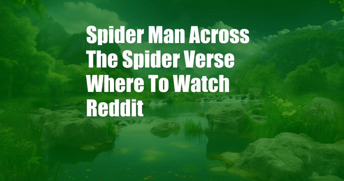 Spider Man Across The Spider Verse Where To Watch Reddit