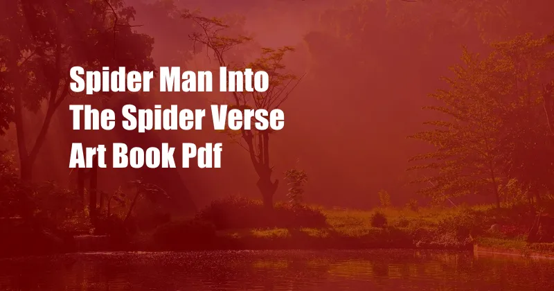 Spider Man Into The Spider Verse Art Book Pdf