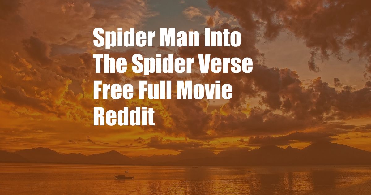 Spider Man Into The Spider Verse Free Full Movie Reddit