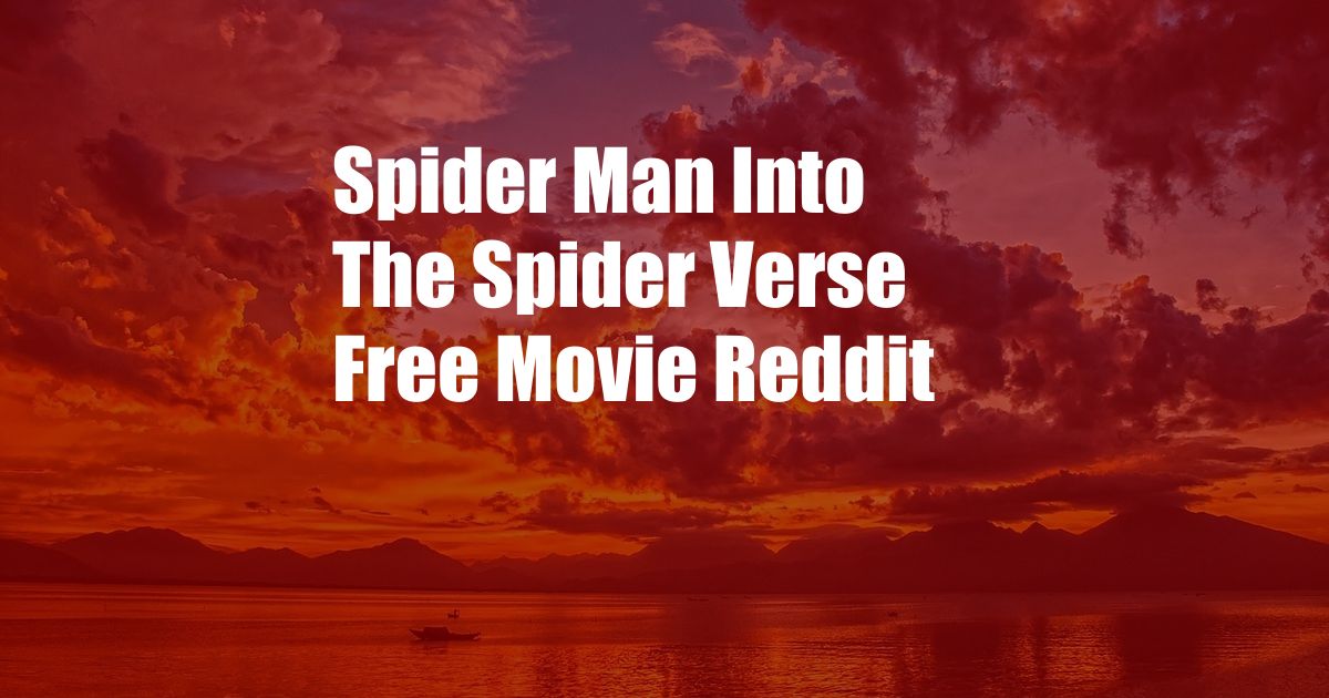 Spider Man Into The Spider Verse Free Movie Reddit