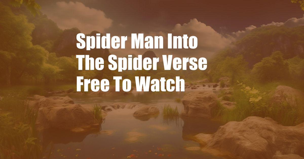 Spider Man Into The Spider Verse Free To Watch