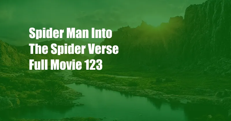 Spider Man Into The Spider Verse Full Movie 123
