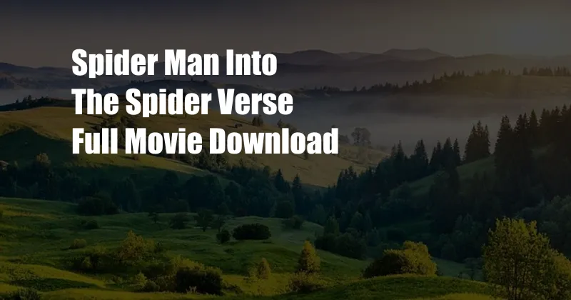 Spider Man Into The Spider Verse Full Movie Download 