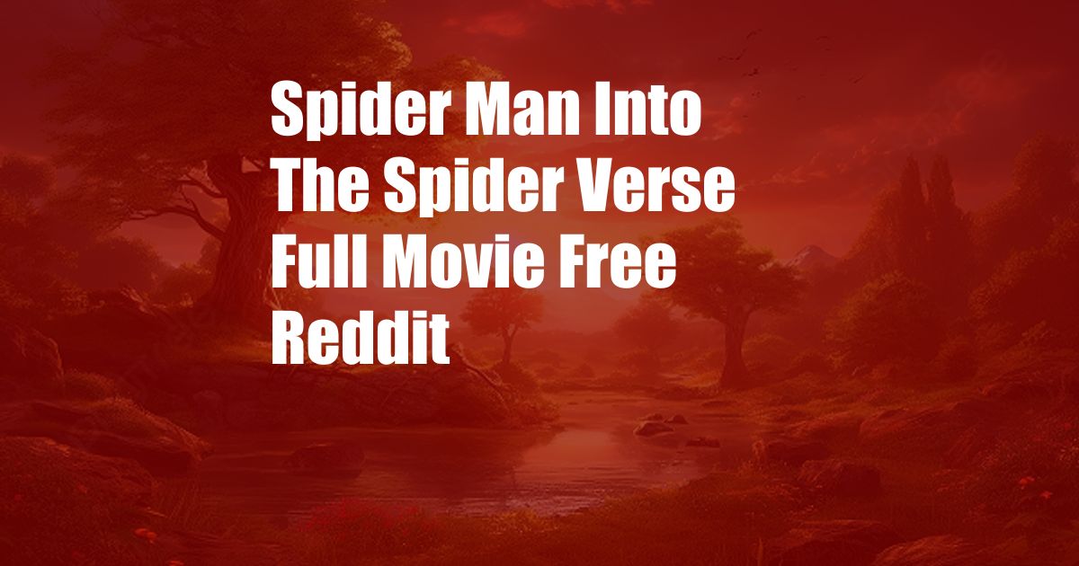 Spider Man Into The Spider Verse Full Movie Free Reddit