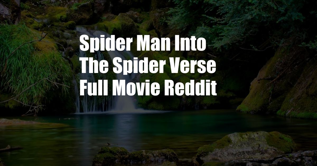 Spider Man Into The Spider Verse Full Movie Reddit