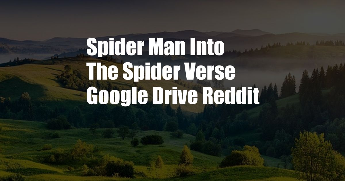 Spider Man Into The Spider Verse Google Drive Reddit