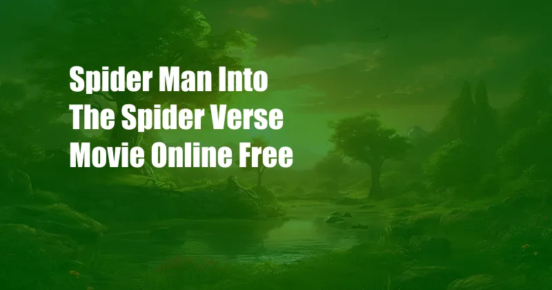 Spider Man Into The Spider Verse Movie Online Free