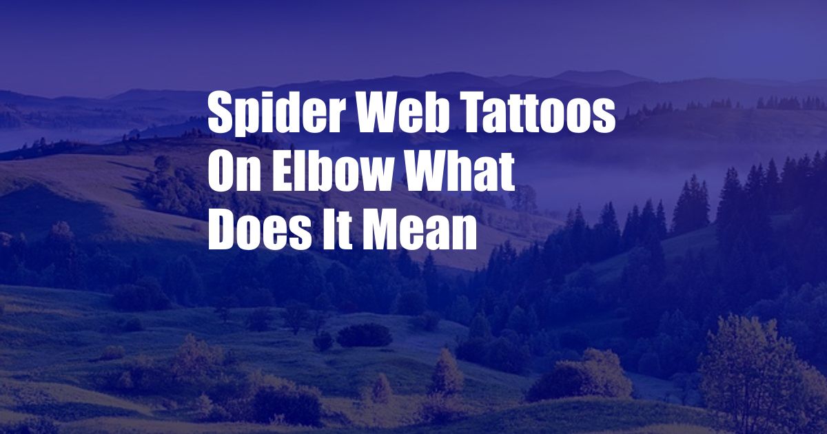 Spider Web Tattoos On Elbow What Does It Mean