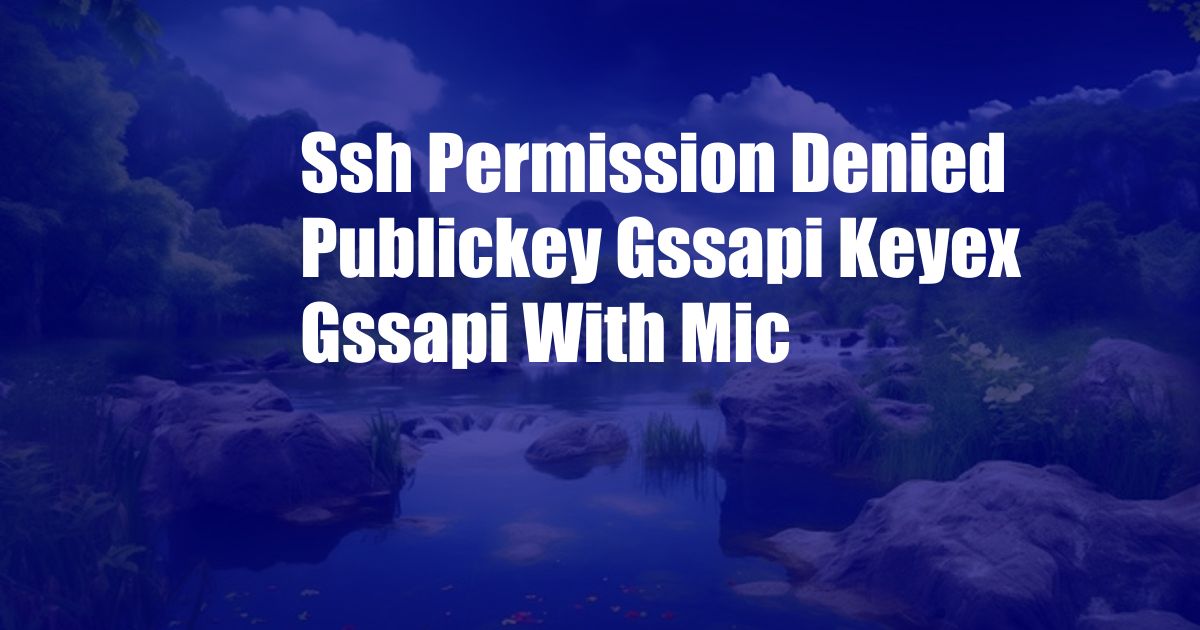 Ssh Permission Denied Publickey Gssapi Keyex Gssapi With Mic