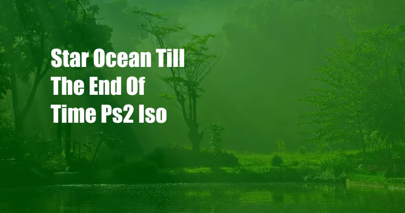 Star Ocean Till The End Of Time Ps2 Iso