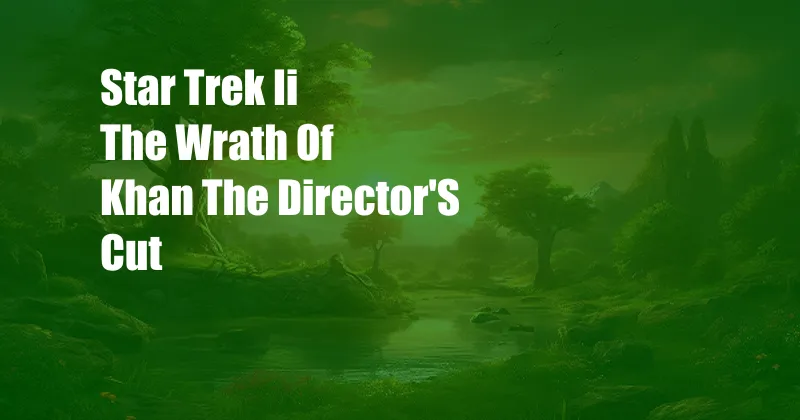 Star Trek Ii The Wrath Of Khan The Director'S Cut