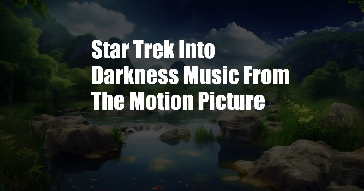 Star Trek Into Darkness Music From The Motion Picture