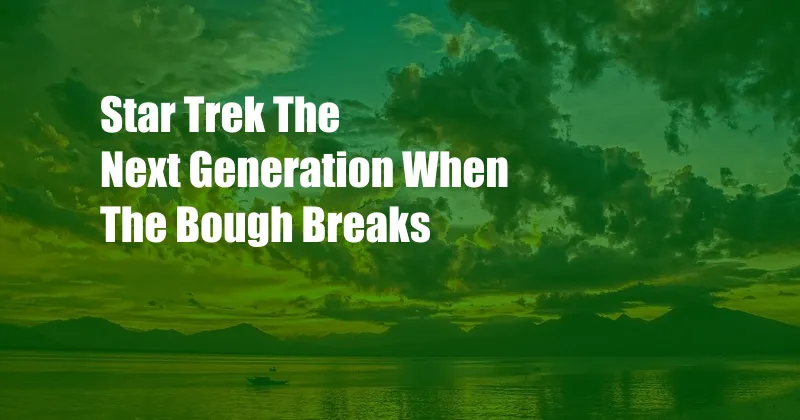 Star Trek The Next Generation When The Bough Breaks