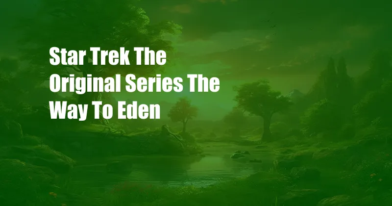 Star Trek The Original Series The Way To Eden