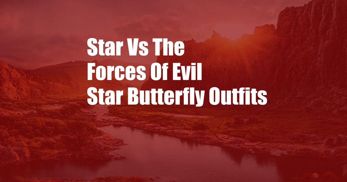 Star Vs The Forces Of Evil Star Butterfly Outfits