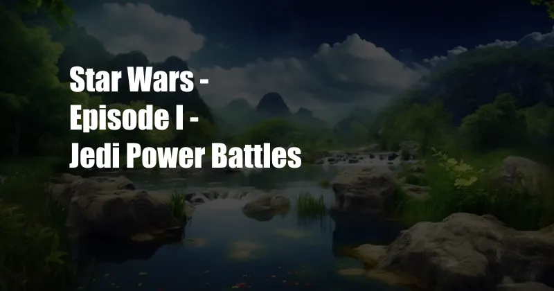 Star Wars - Episode I - Jedi Power Battles