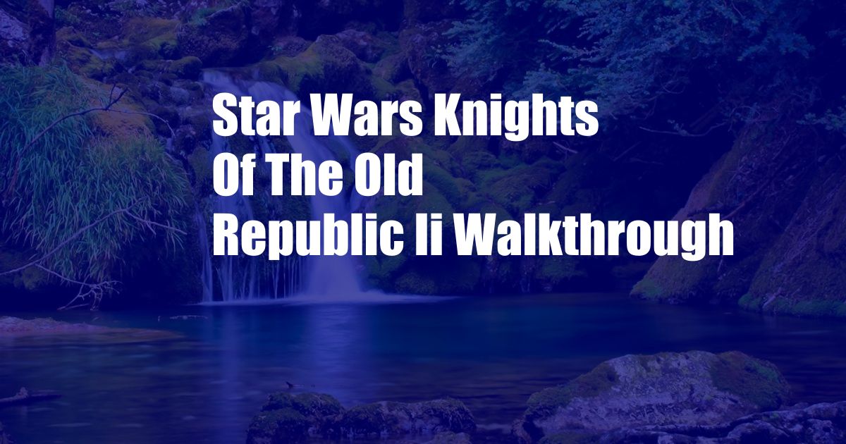 Star Wars Knights Of The Old Republic Ii Walkthrough