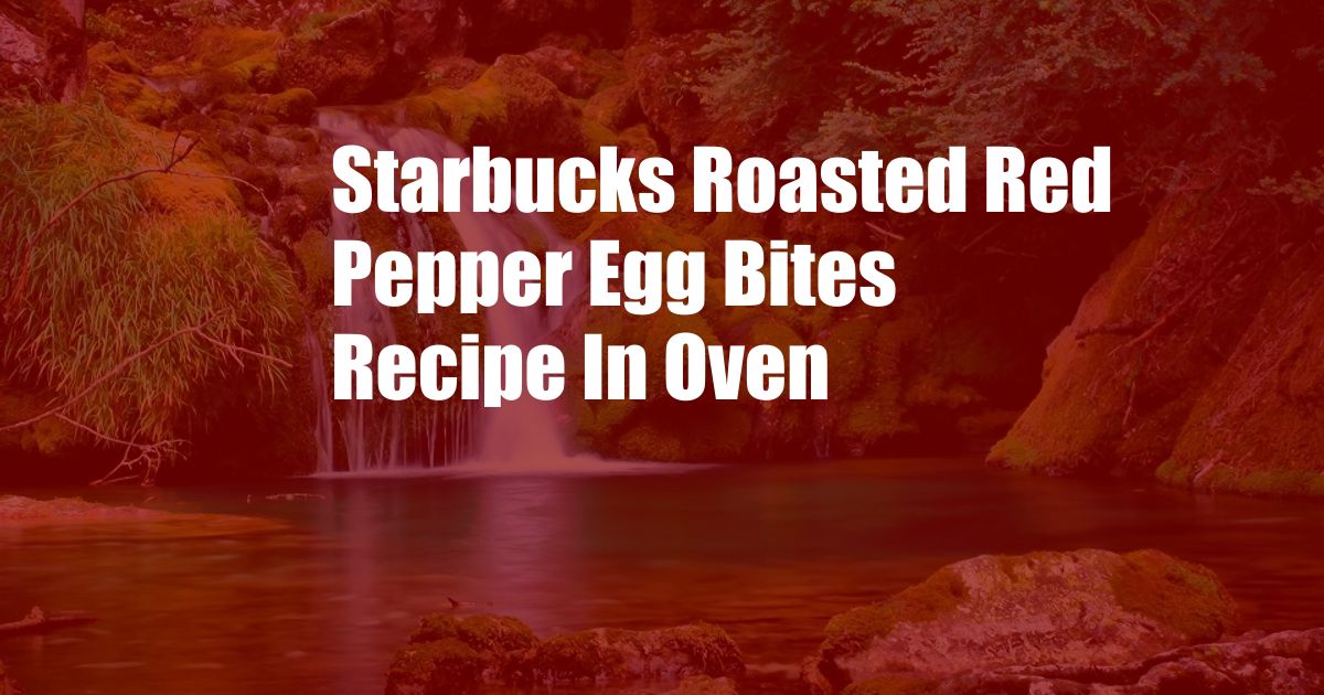 Starbucks Roasted Red Pepper Egg Bites Recipe In Oven