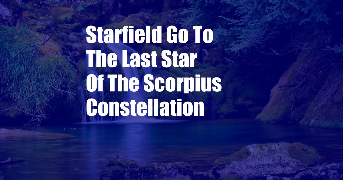 Starfield Go To The Last Star Of The Scorpius Constellation