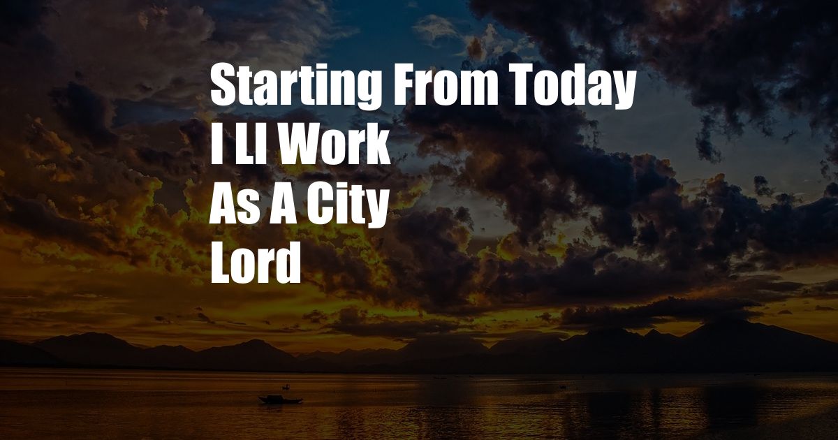 Starting From Today I Ll Work As A City Lord