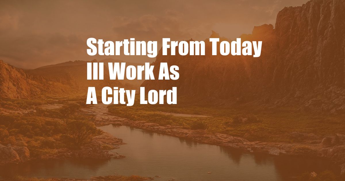Starting From Today Ill Work As A City Lord