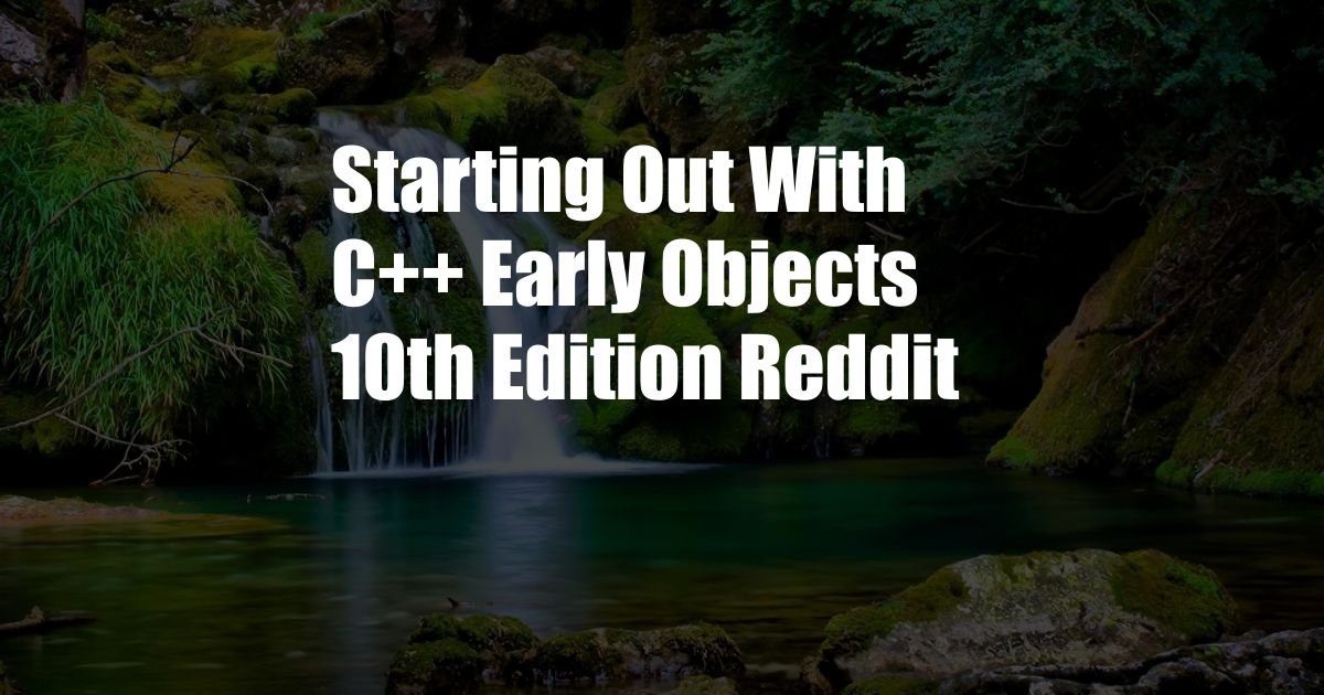 Starting Out With C++ Early Objects 10th Edition Reddit