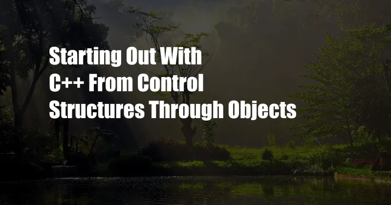 Starting Out With C++ From Control Structures Through Objects