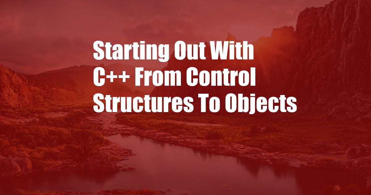 Starting Out With C++ From Control Structures To Objects