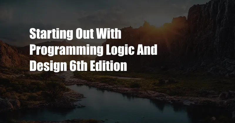 Starting Out With Programming Logic And Design 6th Edition