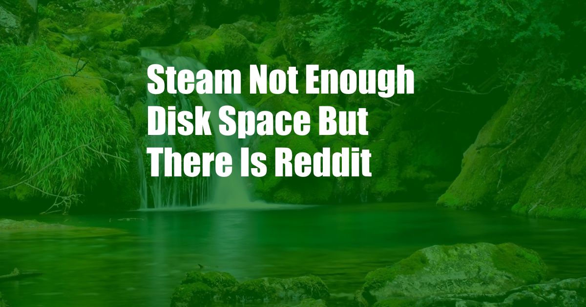 Steam Not Enough Disk Space But There Is Reddit