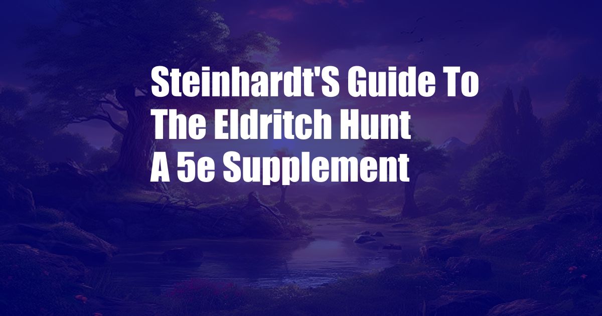 Steinhardt'S Guide To The Eldritch Hunt A 5e Supplement
