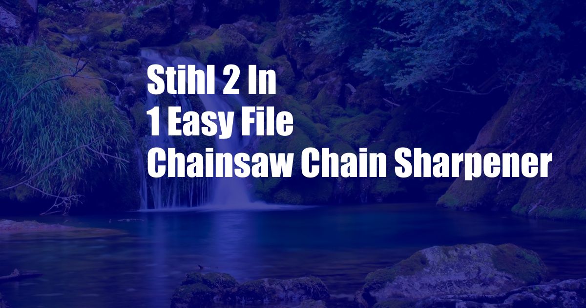 Stihl 2 In 1 Easy File Chainsaw Chain Sharpener