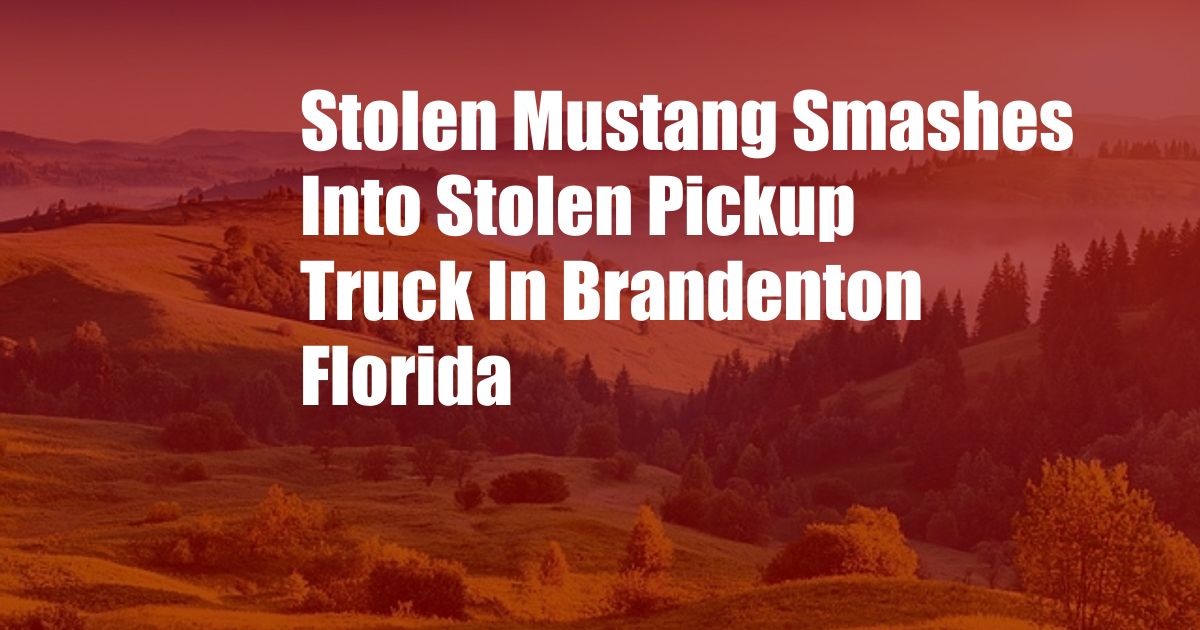 Stolen Mustang Smashes Into Stolen Pickup Truck In Brandenton Florida