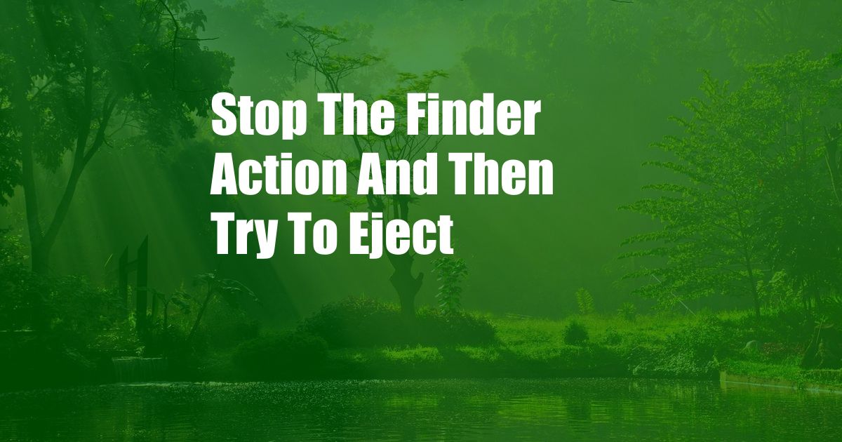 Stop The Finder Action And Then Try To Eject