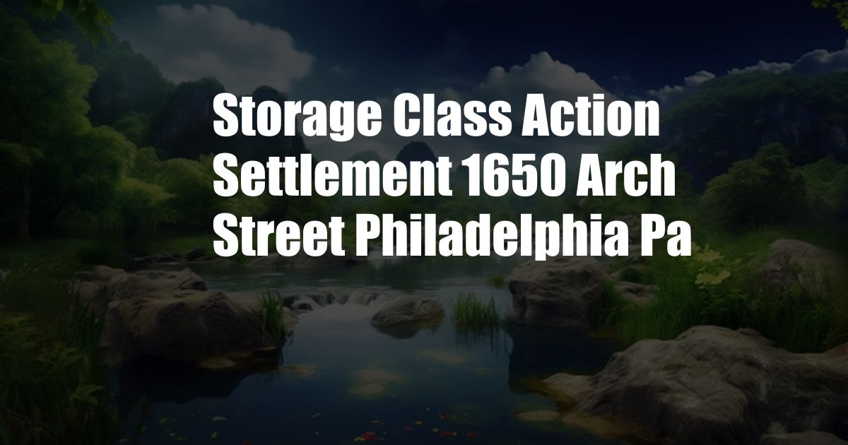 Storage Class Action Settlement 1650 Arch Street Philadelphia Pa