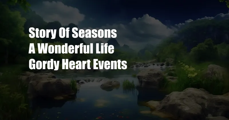 Story Of Seasons A Wonderful Life Gordy Heart Events