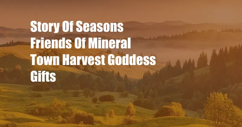 Story Of Seasons Friends Of Mineral Town Harvest Goddess Gifts