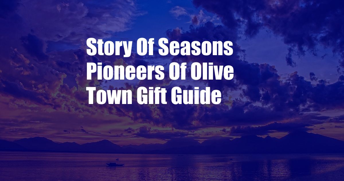 Story Of Seasons Pioneers Of Olive Town Gift Guide