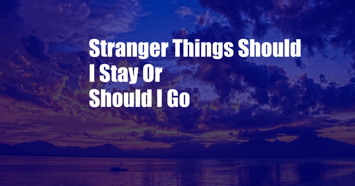 Stranger Things Should I Stay Or Should I Go