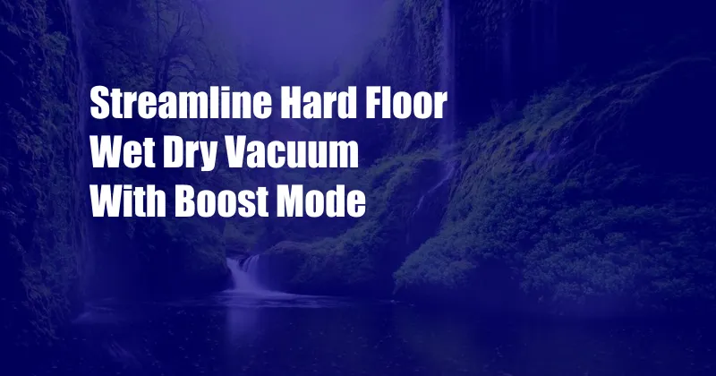 Streamline Hard Floor Wet Dry Vacuum With Boost Mode