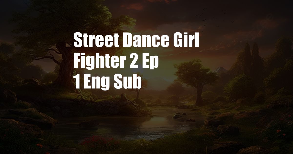 Street Dance Girl Fighter 2 Ep 1 Eng Sub