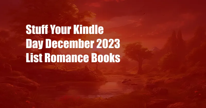Stuff Your Kindle Day December 2023 List Romance Books
