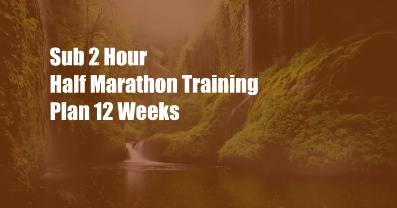 Sub 2 Hour Half Marathon Training Plan 12 Weeks