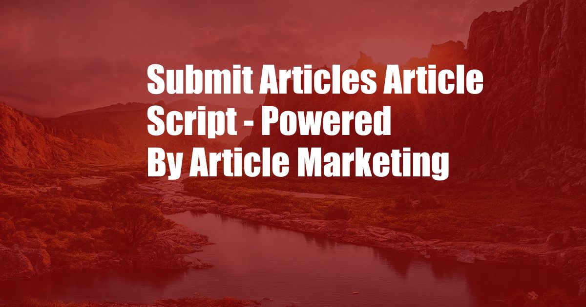 Submit Articles Article Script - Powered By Article Marketing