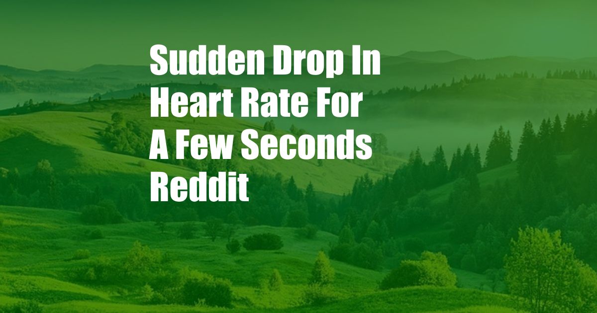 Sudden Drop In Heart Rate For A Few Seconds Reddit