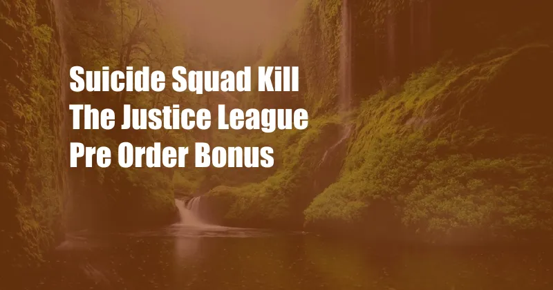 Suicide Squad Kill The Justice League Pre Order Bonus