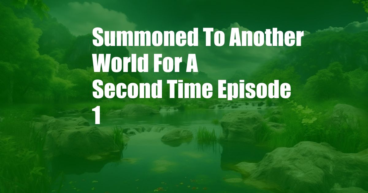 Summoned To Another World For A Second Time Episode 1