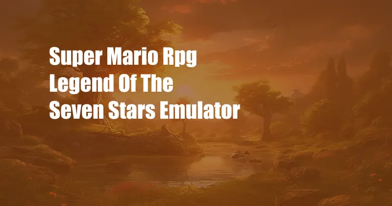 Super Mario Rpg Legend Of The Seven Stars Emulator